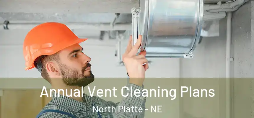  Annual Vent Cleaning Plans North Platte - NE