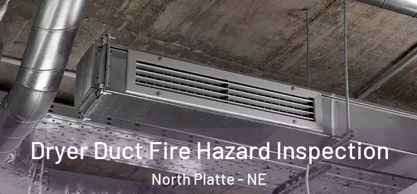  Dryer Duct Fire Hazard Inspection North Platte - NE