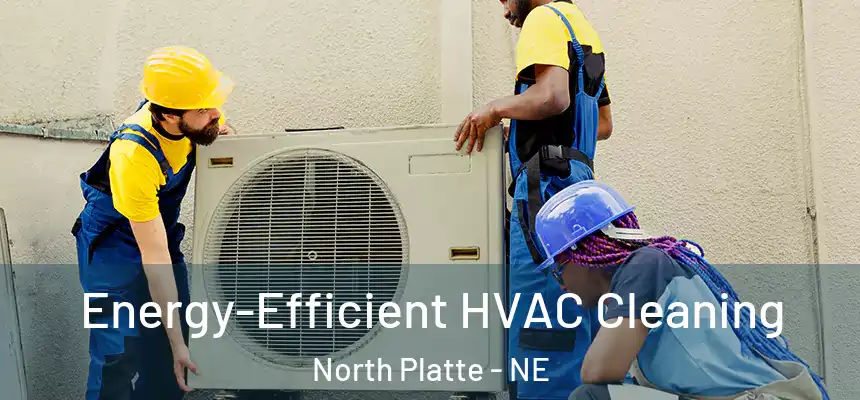 Energy-Efficient HVAC Cleaning North Platte - NE