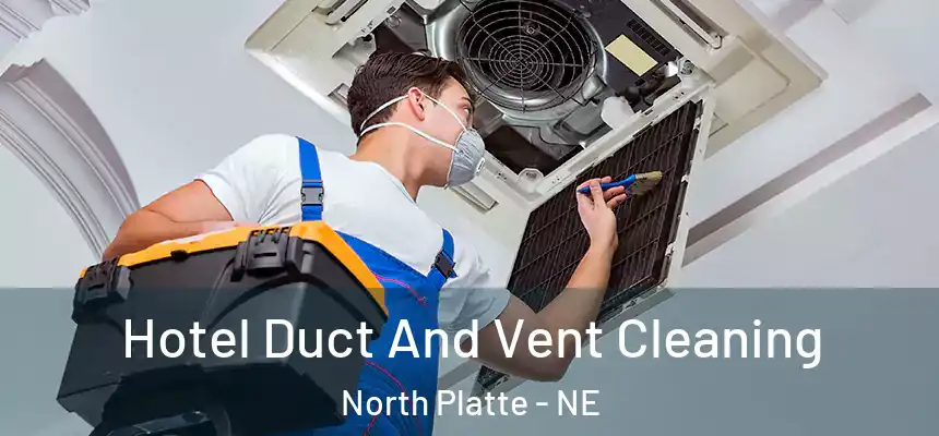  Hotel Duct And Vent Cleaning North Platte - NE