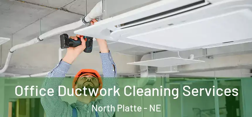  Office Ductwork Cleaning Services North Platte - NE