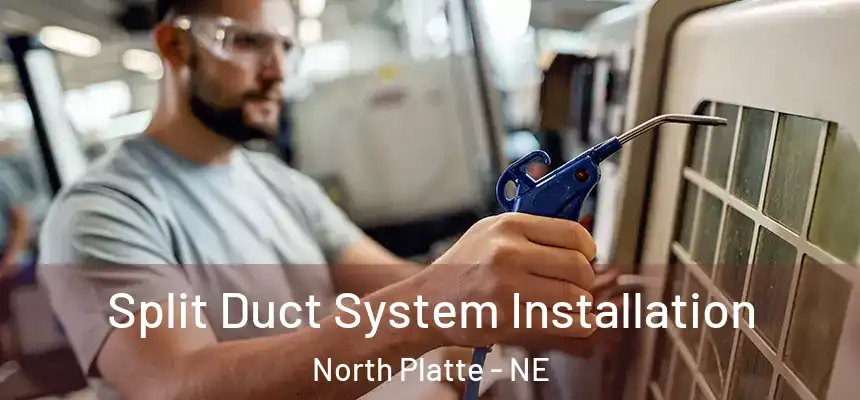  Split Duct System Installation North Platte - NE