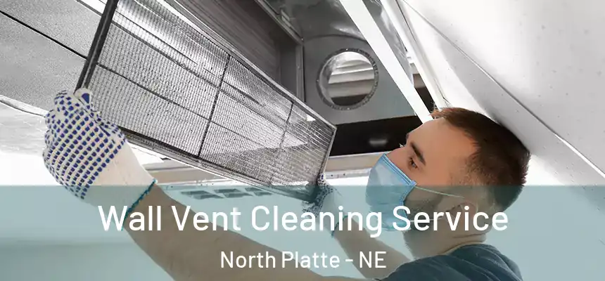  Wall Vent Cleaning Service North Platte - NE